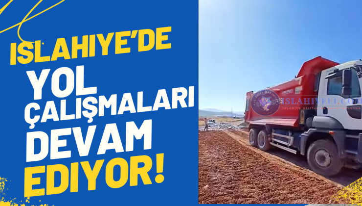 İslahiye’de Yol Yükseltme ve Dolgu Çalışmaları Devam Ediyor