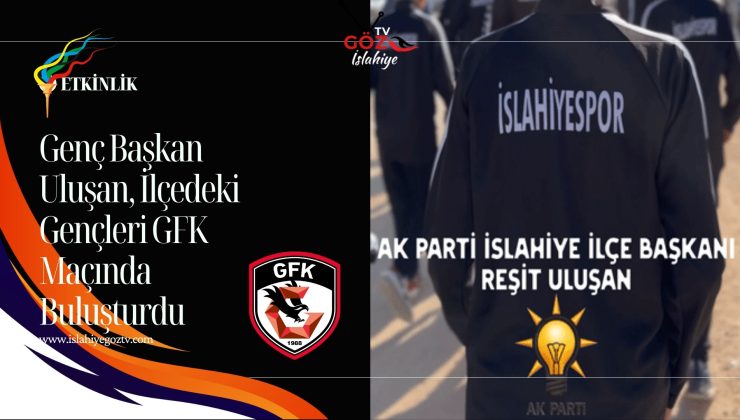 İslahiye’nin Gençleri Futbol Keyfi Yaşadı Uluşan’dan Moral Desteği