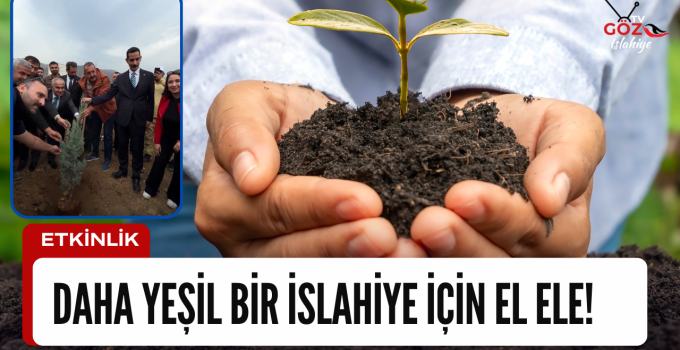 İslahiye’de Milli Ağaçlandırma Günü’nde Geleceğe Nefes Olundu