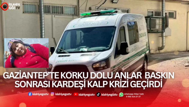 Dehşet Gecesi Üvey Kardeşin Baskını Emine’yi Ölüme Sürükledi