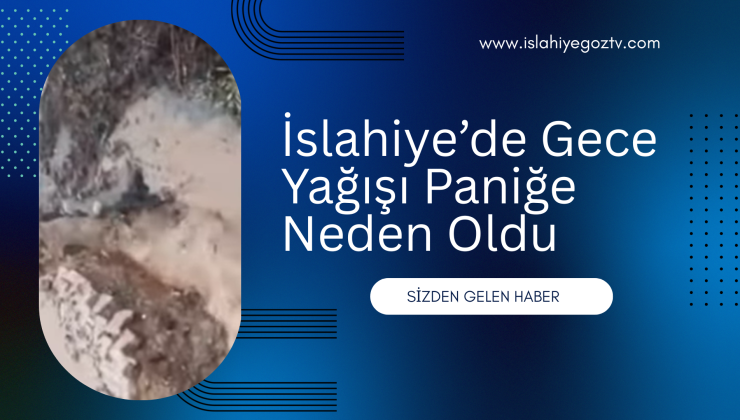İslahiye’de Gece Yağışı Paniğe Neden Oldu