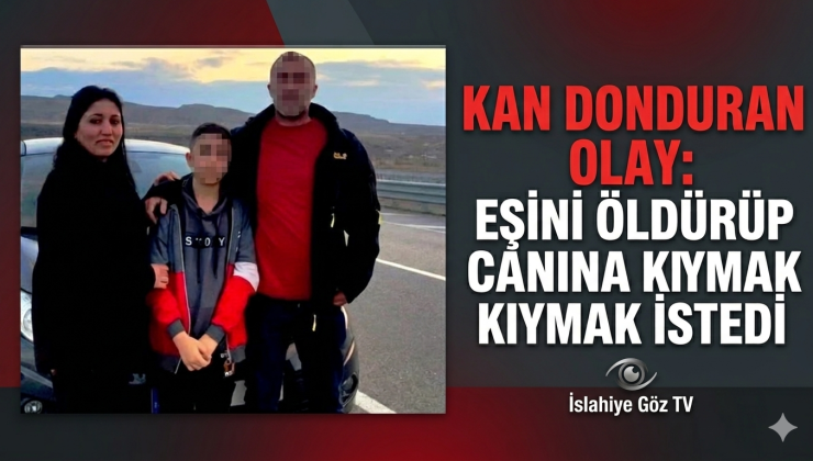 Kan Donduran Olay Eşini Öldürüp Canına Kıymak İstedi