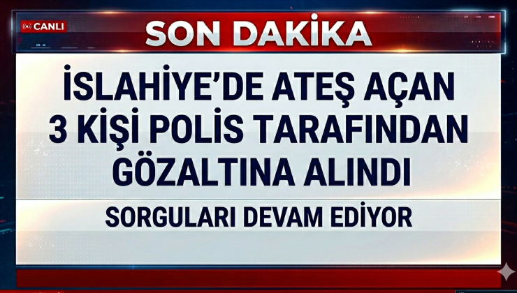 İslahiye’de Ateş Açan 3 Kişi Gözaltına Alındı