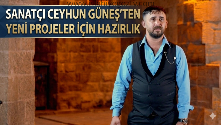 Sanatçı Ceyhun Güneş’ten Yeni Projeler İçin Hazırlık