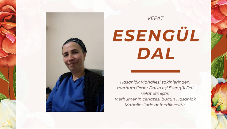 Vefat ve Başsağlığı Esengül Dal Vefat Etti