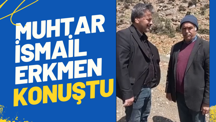Yeşilyurt Mahallesi Muhtarı İsmail Erkmen’den Açıklamalar