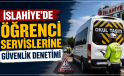 İslahiye’de Öğrenci Servislerine Sıkı Denetim