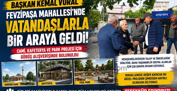 Başkan Kemal Vural, Fevzipaşa Mahallesi’nde Vatandaşlarla Buluştu