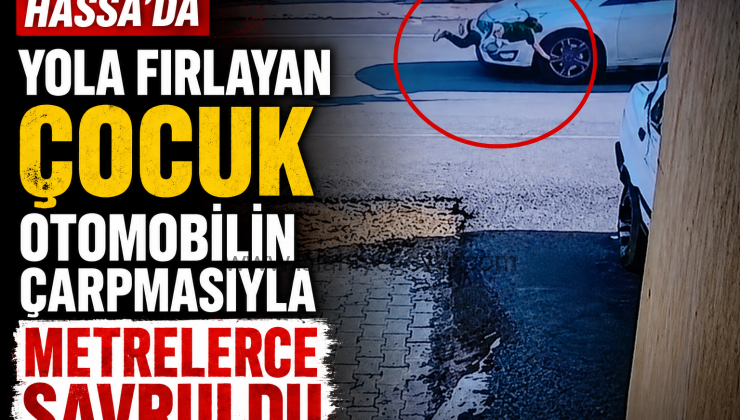 Hassa’da Korku Dolu Anlar Yola Fırlayan Küçük Kıza Otomobil Çarptı