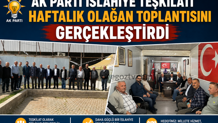 AK Parti İslahiye Teşkilatı Haftalık Olağan Toplantısını Gerçekleştirdi