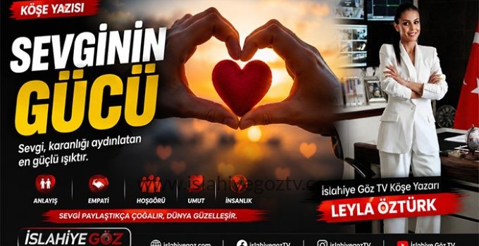 Sevginin Gücü – Leyla ÖZTÜRK yazdı