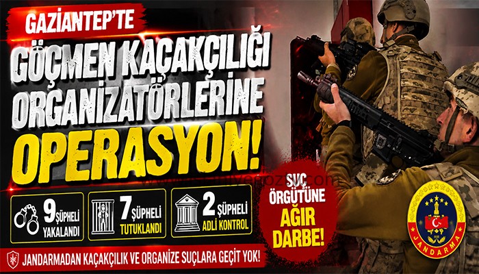 Gaziantep’te Göçmen Kaçakçılarına Şafak Operasyonu: 7 Tutuklama