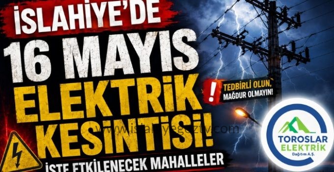 İslahiye’de 16 Mayıs 2026 Elektrik Kesintisi Dikkat Bir Çok Sokak ve Mahalle Etkileniyor
