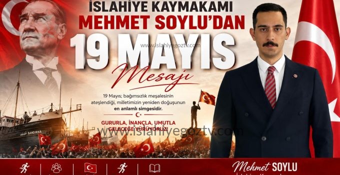 İslahiye Kaymakamı Mehmet Soylu’dan 19 Mayıs Mesajı