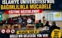 İslahiye Üniversitesin’de Bağımlılıkla Mücadele Eğitimi Düzenlendi