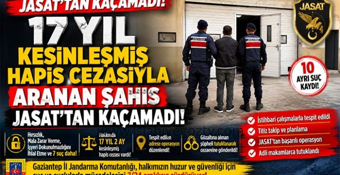 JASAT’tan Operasyon: 17 Yıl Hapis Cezası Bulunan Firari Yakalandı