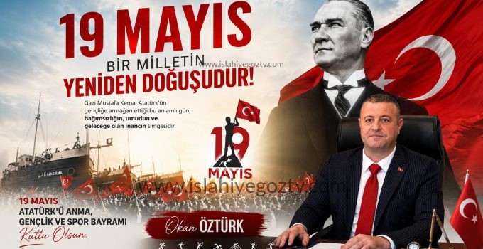 Okan Öztürk’ten 19 Mayıs Atatürk’ü Anma, Gençlik ve Spor Bayramı Mesajı