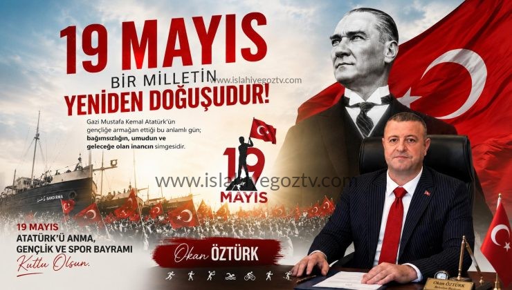 Okan Öztürk’ten 19 Mayıs Atatürk’ü Anma, Gençlik ve Spor Bayramı Mesajı