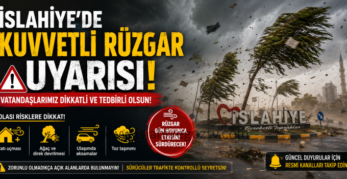 İslahiye’de Kuvvetli Rüzgar Uyarısı!