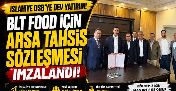 İslahiye OSB’ye Yeni Yatırım: BLT Food İçin Arsa Tahsis Sözleşmesi İmzalandı