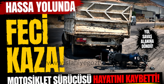 Hassa Yolunda Feci Kaza Motosiklet Sürücüsü Hayatını Kaybetti