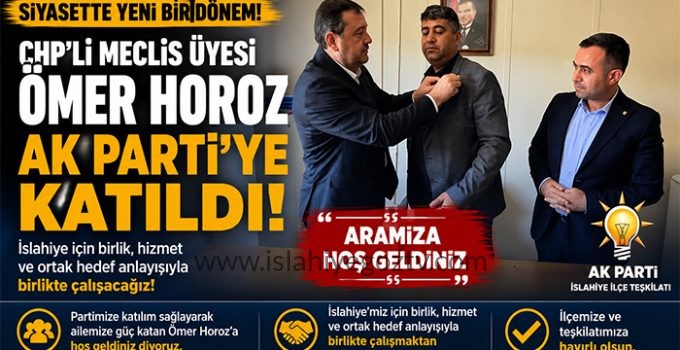 CHP’Lİ MECLİS ÜYESİ ÖMER HOROZ AK PARTİ’YE KATILDI
