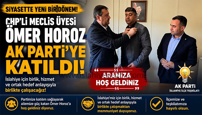 CHP’Lİ MECLİS ÜYESİ ÖMER HOROZ AK PARTİ’YE KATILDI