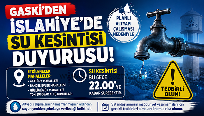 GASKİ’DEN İSLAHİYE’DE SU KESİNTİSİ DUYURUSU