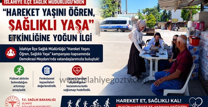 İSLAHİYE’DE “HAREKET YAŞINI ÖĞREN, SAĞLIKLI YAŞA” ETKİNLİĞİNE YOĞUN İLGİ