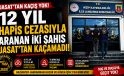 JASAT’TAN KAÇIŞ YOK! 12 YIL HAPİS CEZASI BULUNAN İKİ FİRARİ YAKALANDI