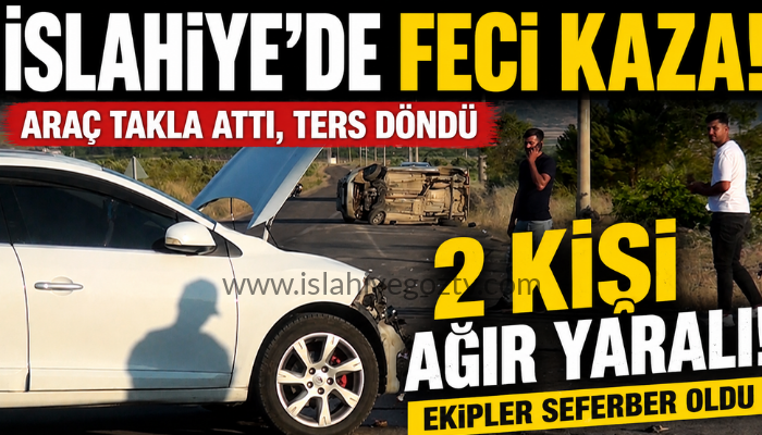 İslahiye’de Feci Kaza: 2 Kişi Ağır Yaralandı, Araç Takla Atarak Ters Döndü ( VİDEOLU HABER )