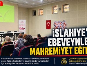 İSLAHİYE’DE EBEVEYNLERE “ÇOCUKLARDA MAHREMİYET BİLİNCİ” EĞİTİMİ