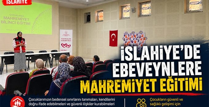 İSLAHİYE’DE EBEVEYNLERE “ÇOCUKLARDA MAHREMİYET BİLİNCİ” EĞİTİMİ