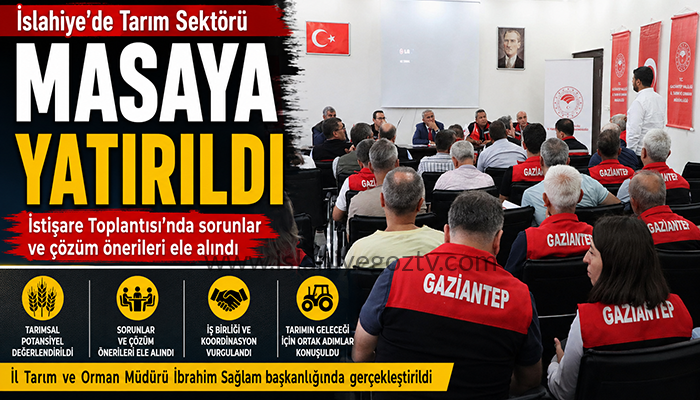 İslahiye’de Tarım Sektörünün Sorunları ve Çözüm Önerileri İstişare Edildi