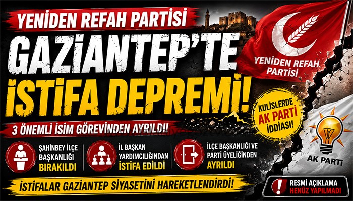 Yeniden Refah Partisi Gaziantep’te İstifa Depremi