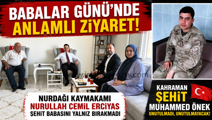Nurdağı Kaymakamı Erciyas, Babalar Günü’nde Şehit Babasını Ziyaret Etti