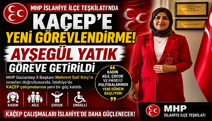 MHP İSLAHİYE’DE KAÇEP GÖREVİNE AYŞEGÜL YATIK GETİRİLDİ