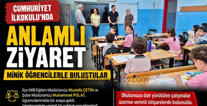 İlçe Millî Eğitim Müdürü Çetin’den Cumhuriyet İlkokulu’na Ziyaret