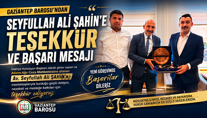 GAZİANTEP BAROSU’NDAN SEYFULLAH ALİ ŞAHİN’E TEŞEKKÜR VE BAŞARI MESAJI