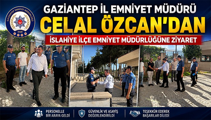 Gaziantep İl Emniyet Müdürü Celal Özcan’dan İslahiye İlçe Emniyet Müdürlüğüne Ziyaret