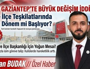 CHP Gaziantep’te Büyük Değişim İddiası! İl ve İlçe Teşkilatlarında Yeni Dönem Mi Başlıyor?