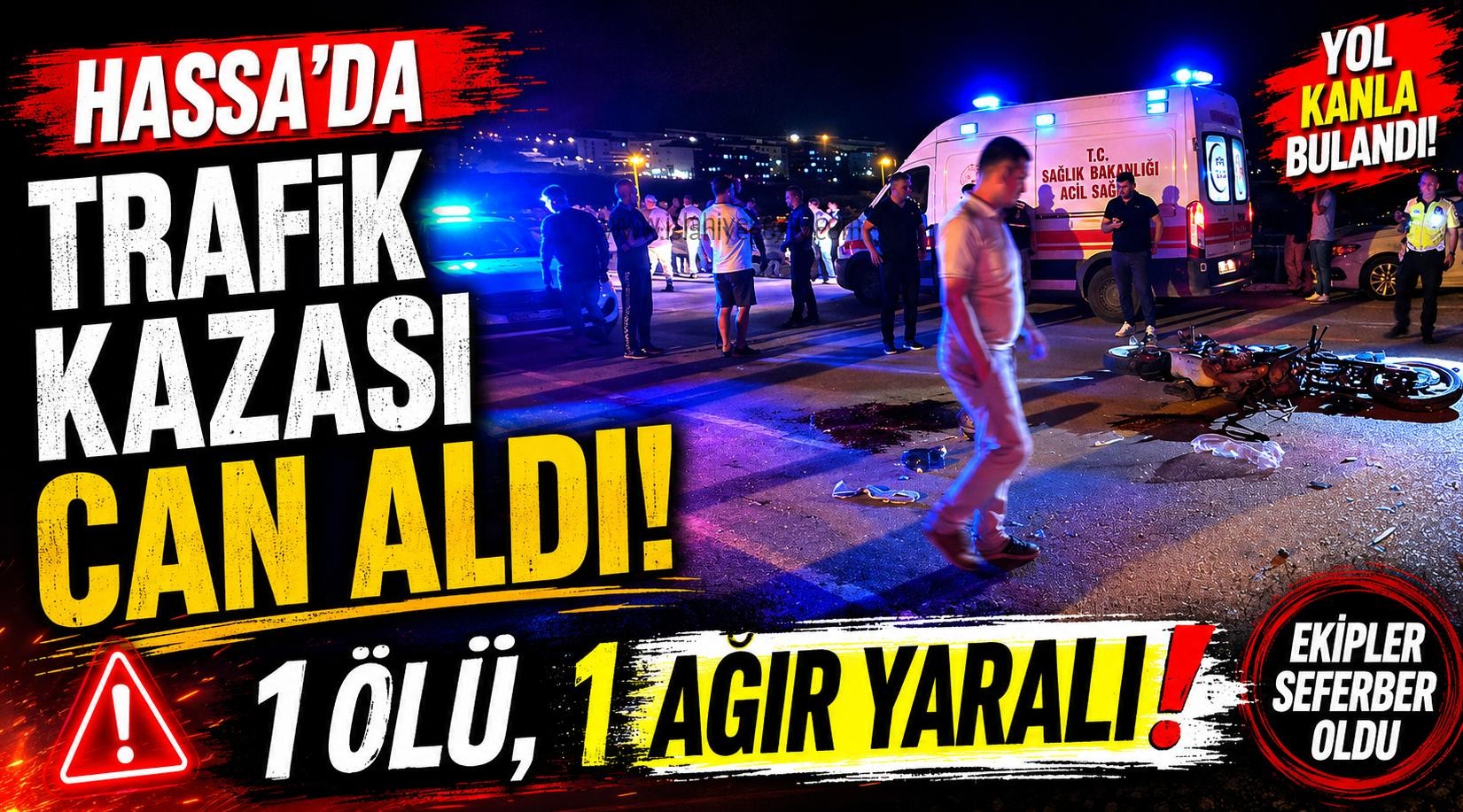 Hassa’da Trafik Kazası Can Aldı 1 Ölü 1 Ağır Yaralı