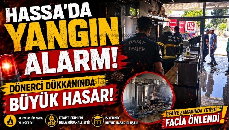 Hassa’da Yangın Alarmı Dönerci Dükkanında Büyük Hasar