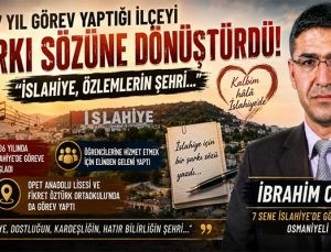 İslahiye Sevdasını Şarkı Sözüne Dönüştürdü: 7 Yıl Görev Yaptığı İlçeyi Unutmadı