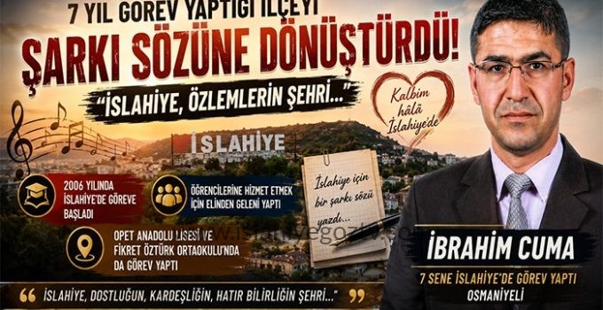 İslahiye Sevdasını Şarkı Sözüne Dönüştürdü: 7 Yıl Görev Yaptığı İlçeyi Unutmadı