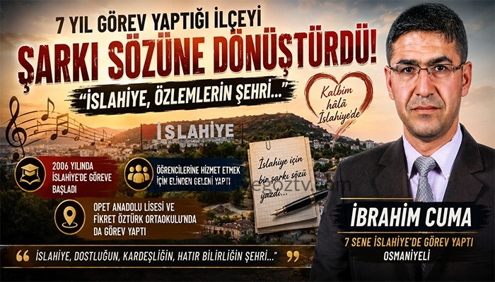 İslahiye Sevdasını Şarkı Sözüne Dönüştürdü: 7 Yıl Görev Yaptığı İlçeyi Unutmadı