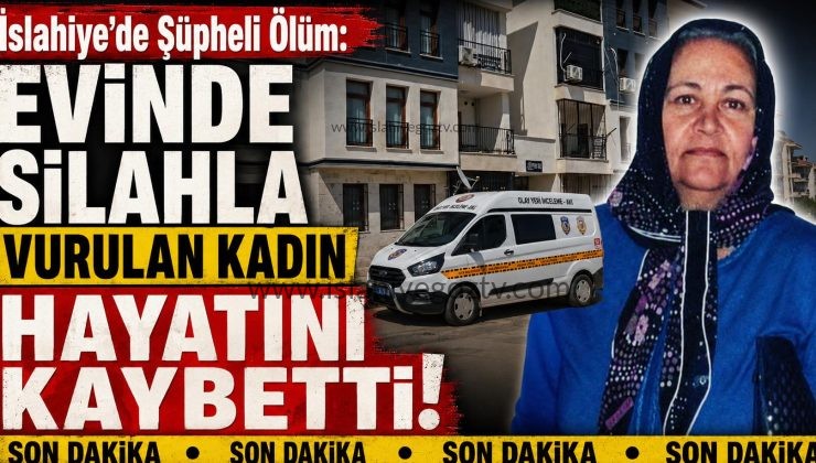 İslahiye’de Şüpheli Ölüm Evinde Silahla Vurulan Kadın Hayatını Kaybetti