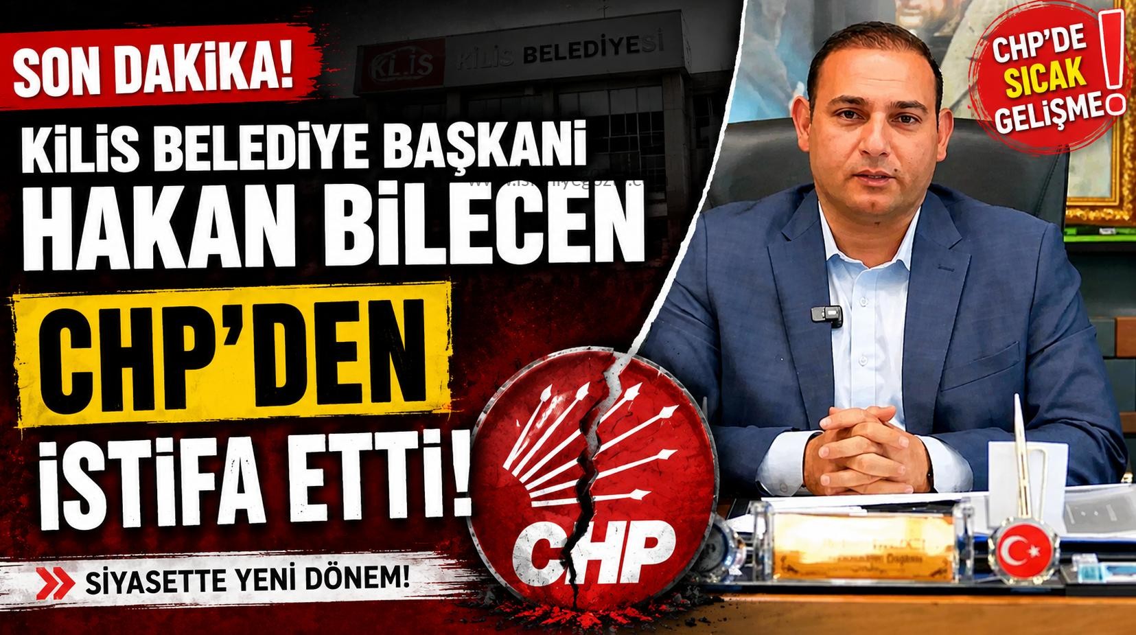 Kilis Belediye Başkanı Hakan Bilecen CHP’den İstifa Etti