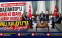 Gaziantep’ten Ayrılacak Mülki İdare Amirlerinden Kilis Valisi Kalaylı’ya Veda Ziyareti