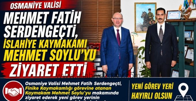 Osmaniye Valisi Mehmet Fatih Serdengeçti İslahiye Kaymakamı Mehmet Soylu’yu Ziyaret Etti